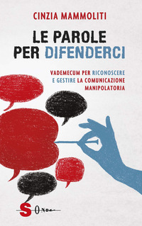 PAROLE PER DIFENDERCI - VADEMECUM PER RICONOSCERE E GESTIRE LA COMUNICAZIONE MANIPOLATORIA