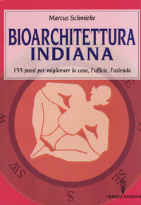 BIOARCHITETTURA INDIANA - 155 PASSI PER MIGLIORARE LA CASA L\'UFFICIO L\'AZIENDA
