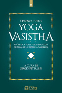 ESSENZA DELLO YOGA VASISTHA - UN\'ANTICA SCRITTURA IN GRADO DI DONARE LA SUPREMA SAGGEZZA