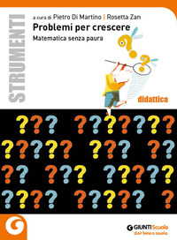 PROBLEMI PER CRESCERE. MATEMATICA SENZA PAURA