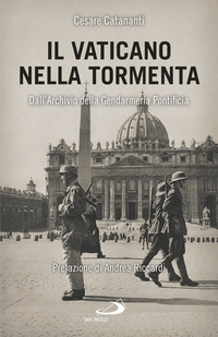 VATICANO NELLA TORMENTA - DALL\'ARCHIVIO DELLA GENDARMERIA PONTIFICIA