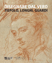 DISEGNARE DAL VERO - TIEPOLO LONGHI GUARDI