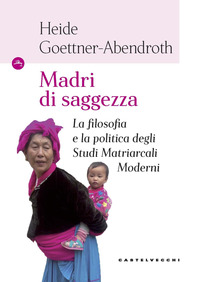 MADRI DI SAGGEZZA - LA FILOSOFIA E LA POLITICA DEGLI STUDI MATRIARCALI