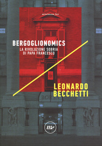 BERGOGLIONOMICS - LA RIVOLUZIONE SOBRIA DI PAPA FRANCESCO