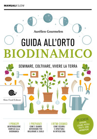 GUIDA ALL\'ORTO BIODINAMICO - SEMINARE COLTIVARE VIVERE LA TERRA