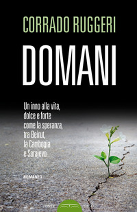 DOMANI - UN INNO ALLA VITA DOLCE E FORTE COME LA SPERANZA TRA LA CAMBOGIA BEIRUT E SARAJEVO