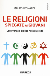 RELIGIONI SPIEGATE AI GIOVANI - CONVIVENZA E DIALOGO NELLA DIVERSITA\'