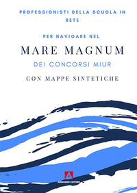 PROFESSIONISTI DELLA SCUOLA IN RETE PER NAVIGARE NEL MARE MAGNUM DEI CONCORSI MIUR CON MAPPE