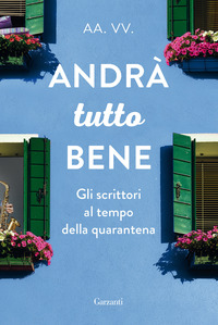 ANDRA\' TUTTO BENE - GLI SCRITTORI AL TEMPO DELLA QUARANTENA