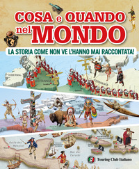 COSA E QUANDO NEL MONDO - LA STORIA COME NON VE L\'HANNO MAI RACCONTATA !
