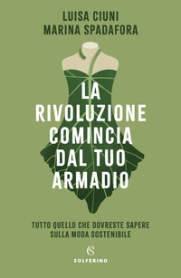 RIVOLUZIONE COMINCIA DAL TUO ARMADIO - TUTTO QUELLO CHE DOVRESTE SAPERE SULLA MODA SOSTENIBILE