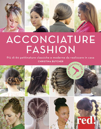 ACCONCIATURE FASHION - PIU\' DI 80 PETTINATURE CLASSICHE E MODERNE DA REALIZZARE IN CASA