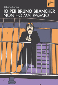 IO PER BRUNO BRANCHER NON HO MAI PAGATO