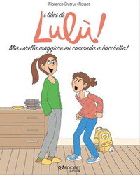 LIBRI DI LULU\' MIA SORELLA MAGGIORE MI COMANDA A BACCHETTA