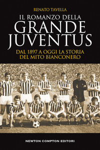 ROMANZO DELLA GRANDE JUVENTUS - DAL 1897 A OGGI LA STORIA DEL MITO BIANCONERO