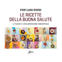 RICETTE DELLA BUONA SALUTE - IL PIACERE DI UN\'ALIMENTAZIONE CONSAPEVOLE