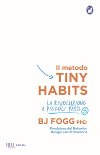 METODO TINY HABITS - LA RIVOLUZIONE A PICCOLI PASSI