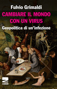CAMBIARE IL MONDO CON UN VIRUS - GEOPOLITICA DI UN\'INFEZIONE