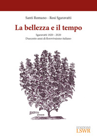BELLEZZA E IL TEMPO - SGARAVATTI 1820 - 2020 DUECENTO ANNI DI FLOROVIVAISMO ITALIANO
