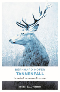 TANNENFALL. LA STORIA DI UN UOMO E DI UN CERVO