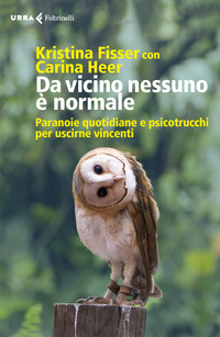 DA VICINO NESSUNO E\' NORMALE - PARANOIE QUOTIDIANE E PSICOTRUCCHI PER USCIRNE VINCENTI