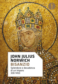BISANZIO - SPLENDORE E DECADENZA DI UN IMPERO 330 - 1453