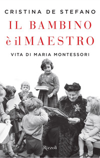 BAMBINO E\' IL MAESTRO - VITA DI MARIA MONTESSORI