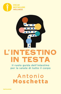 INTESTINO IN TESTA - IL RUOLO GUIDA DELL\'INTESTINO PER LA SALUTE DI TUTTO IL CORPO
