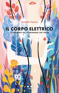 CORPO ELETTRICO - IL DESIDERIO NEL FEMMINISMO CHE VERRA\'