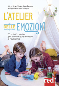 ATELIER DELLE EMOZIONI - 35 ATTIVITA\' CREATIVE PER LAVORARE SULLE EMOZIONI E L\'AUTOSTIMA