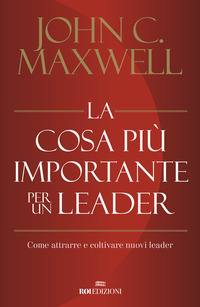 COSA PIU\' IMPORTANTE PER UN LEADER - COME ATTRARRE E COLTIVARE NUOVI LEADER