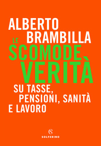 SCOMODE VERITA\' SU TASSE PENSIONI SANITA\' E LAVORO