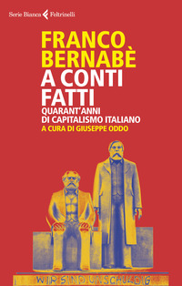 A CONTI FATTI - QUARANT\'ANNI DI CAPITALISMO ITALIANO