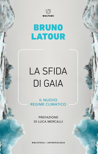 SFIDA DI GAIA - IL NUOVO REGIME CLIMATICO