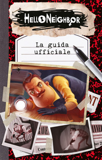 HELLO NEIGHBOR LA GUIDA UFFICIALE