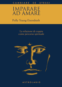 IMPARARE AD AMARE - LA RELAZIONE DI COPPIA COME PERCORSO SPIRITUALE