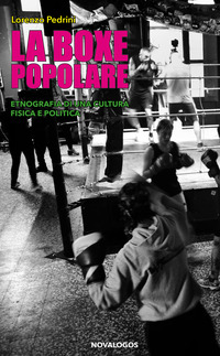 BOXE POPOLARE - ETNOGRAFIA DI UNA CULTURA FISICA E POLITICA