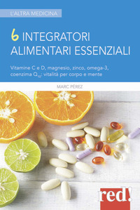 6 INTEGRATORI ALIMENTARI ESSENZIALI. VITAMINE C E D, MAGNESIO, ZINCO, OMEGA-3, COENZIMA Q10: VIT...