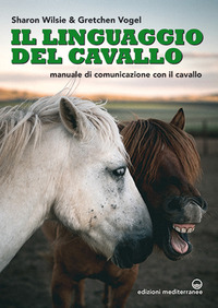 LINGUAGGIO DEL CAVALLO - MANUALE DI COMUNICAZIONE CON IL CAVALLO