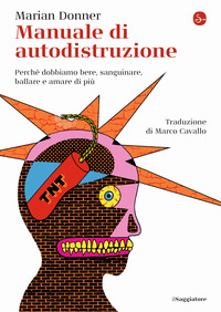 MANUALE DI AUTODISTRUZIONE - PERCHE\' DOBBIAMO BERE SANGUINARE BALLARE E AMARE DI PIU\'