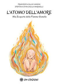 ATOMO DELL\'AMORE - ALLA SCOPERTA DELLA FIAMMA GEMELLA FRANCESCA