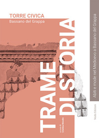 TRAME DI STORIA - ABITI E MODE NEL MEDIOEVO A BASSANO DEL GRAPPA - TORRE CIVICA