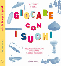GIOCARE CON I SUONI - MUSICA NATURA E RICICLO CREATIVO