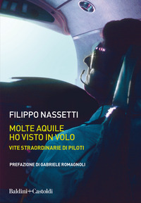 MOLTE AQUILE HO VISTO IN VOLO - VITE STRAORDINARIE DI PILOTI