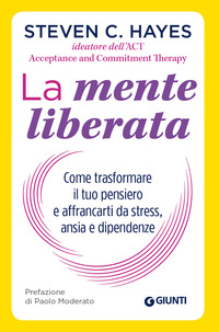MENTE LIBERATA - COME TRASFORMARE IL TUO PENSIERO E AFFRANCARTI DA STRESS ANSIA