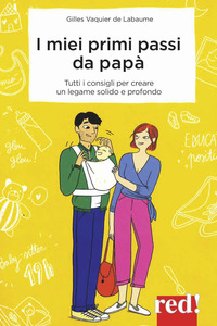 MIEI PRIMI PASSI DA PAPA\' - I SEGRETI PER CREARE DA SUBITO UN LEGAME SOLIDO E PROFONDO