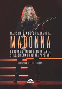 MADONNA - UN\'ICONA DI MUSICA MODA ARTE STILE CINEMA E CULTURA POPOLRE