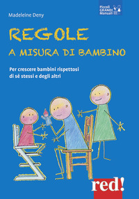 REGOLE A MISURA DI BAMBINO - PER CRESCERE BAMBINI RISPETTOSI DI SE\' STESSI E DEGLI ALTRI