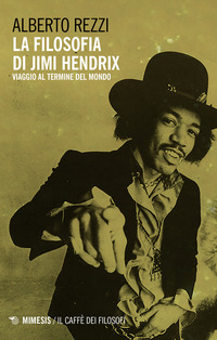 FILOSOFIA DI JIMI HENDRIX - VIAGGIO AL TERMINE DEL MONDO