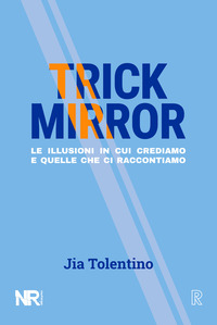 TRICK MIRROR - LE ILLUSIONI IN CUI CREDIAMO E QUELLE CHE CI RACCONTIAMO